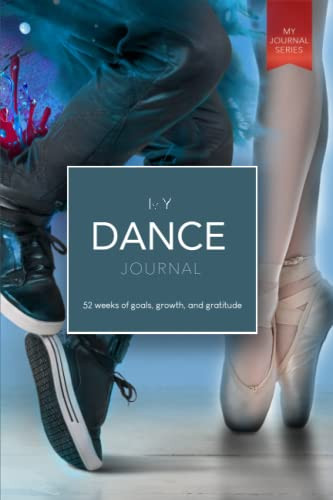 My Dance Journal: 52 weeks of goals growth and gratitude