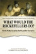 NEW-What Would the Rockefellers Do