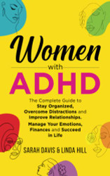 Women with ADHD: The Complete Guide to Stay Organized Overcome