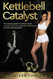 Kettlebell Catalyst: The exercise guide for women to build strength