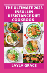 Ultimate 2023 Insulin Resistance Diet Cookbook
