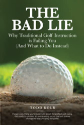 Bad Lie: Why Traditional Golf Instruction is Failing You