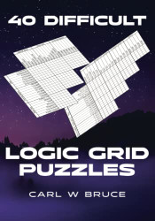 40 Difficult Logic Grid Puzzles (Logic Puzzles)