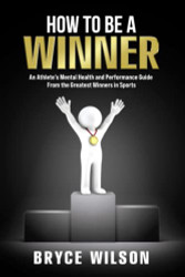 How to Be a Winner: An Athlete's Mental Health and Performance Guide