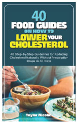 40 FOOD GUIDES ON HOW TO LOWER YOUR CHOLESTEROL