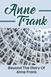 Anne Frank: Beyond The Diary Of Anne Frank