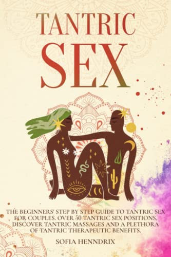 Tantric Sex: The Beginners' Step by Step Guide to Tantric Sex