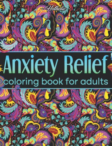 Anxiety Relief Coloring Book For Adults by Hotholic