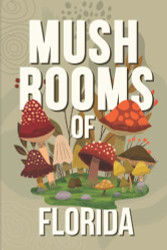 Mushrooms Of Florida Foraging Book