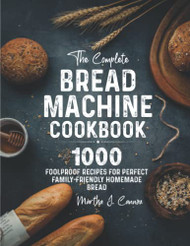 Complete Bread Machine Cookbook