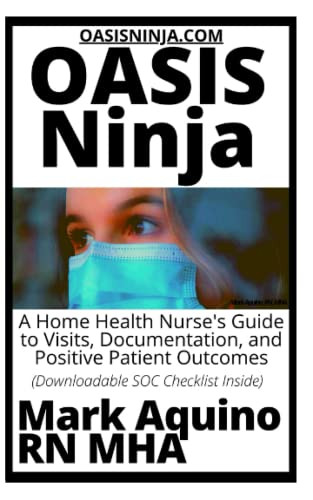 OASIS Ninja: A Home Health Nurse's Guide to Visits Documentation