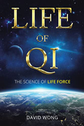 Life of Qi: The Science of Life Force Qi Gong & Frequency Healing
