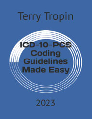 ICD-10-PCS Coding Guidelines Made Easy: 2023