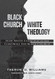 Black Church/White Theology