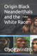Origin Black Neanderthals and the White Race