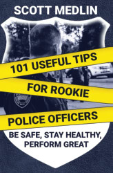 101 Useful Tips For Rookie Police Officers