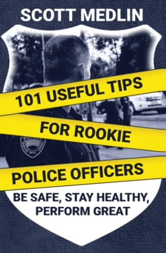 101 Useful Tips For Rookie Police Officers