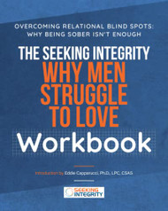 Seeking Integrity Why Men Struggle to Love Workbook