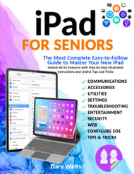 iPad for Seniors: The Most Complete Easy-to-Follow Guide to Master