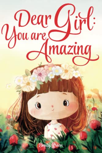 Dear Girl: You are Amazing: Inspiring Stories about Courage Inner