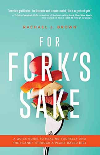 For Fork's Sake: A Quick Guide to Healing Yourself and the Planet