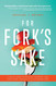 For Fork's Sake: A Quick Guide to Healing Yourself and the Planet