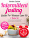 Intermittent Fasting Guide For Women Over 50