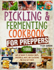 Pickling and Fermenting Cookbook for Preppers