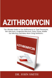 Azithromycin: The Ultimate Guide to Use Azithromycin to Treat