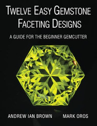 Twelve Easy Gemstone Faceting Designs