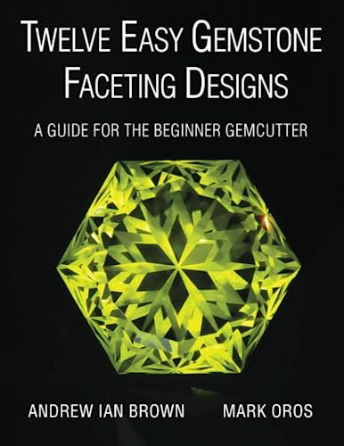 Twelve Easy Gemstone Faceting Designs Twelve Easy Gemstone Faceting Designs