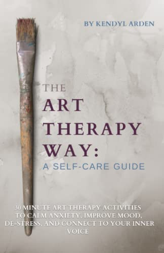Art Therapy Way: A Self-Care Guide: 30 minute art therapy