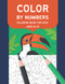 Color By Numbers Coloring Book For Kids Ages 8-12