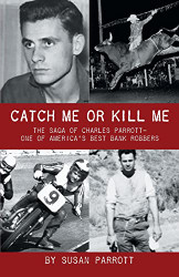 Catch Me Or Kill Me: The Saga Of Charles Parrott-One Of America's Best