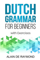 Dutch Grammar for Beginners: With exercises