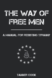 Way of Free Men: A Manual for Resisting Tyranny