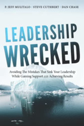 Leadership Wrecked: Avoiding the Mistakes That Sink Your Leadership