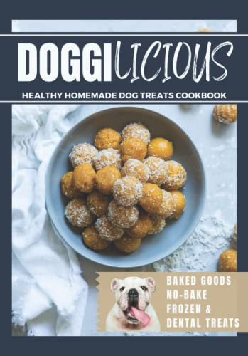 Doggilicious: Healthy Homemade Dog Treats Cookbook