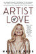 Artist of Love: The Modern Woman's Guidebook To Unleashing Her