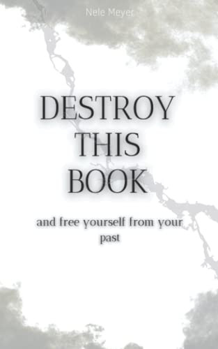 Destroy This Book - And Free Yourself From Your Past