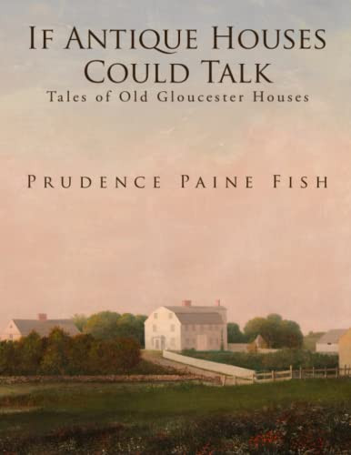 If Antique Houses Could Talk: Tales of Old Gloucester Houses