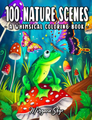 100 Nature Scenes: A Whimsical Coloring Book Featuring 100 Fun