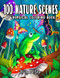 100 Nature Scenes: A Whimsical Coloring Book Featuring 100 Fun
