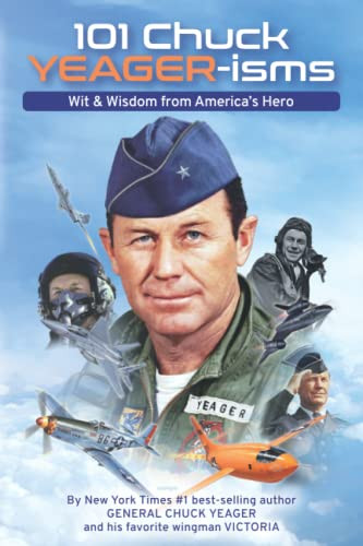 101 Chuck YEAGER-isms: Wit & Wisdom from America's Hero