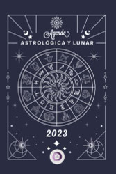 Agenda Astrologica y Lunar 2023: Los Astros Dicen