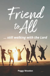 Friend to All: ... Still Walking with the Lord