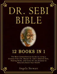 DR. SEBI BIBLE: 12 Books in 1. The Most Comprehensive Guide to Living