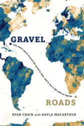 Gravel Roads: One man's quest around the world to heal and to live a
