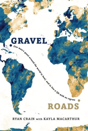Gravel Roads: One man's quest around the world to heal and to live a