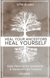 Heal Your Ancestors Heal Yourself Volume 1